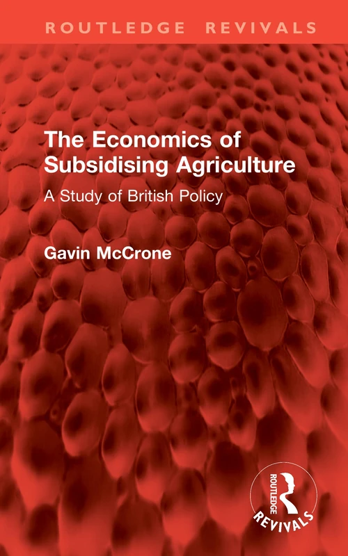 The Economics of Subsidising Agriculture: A Study of British Policy (Routledge Revivals)