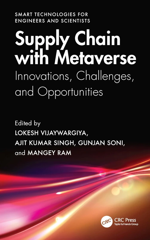 Supply Chain with Metaverse: Innovations, Challenges, and Opportunities (Smart Technologies for Engineers and Scientists)