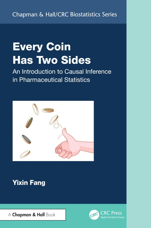 Every Coin Has Two Sides: An Introduction to Causal Inference in Pharmaceutical Statistics (Chapman & Hall/CRC Biostatistics Series) - Image 1