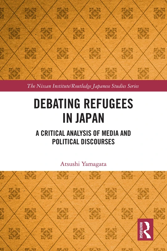 Debating Refugees in Japan: A Critical Analysis of Media and Political Discourses (Nissan Institute/Routledge Japanese Studies) - Image 1