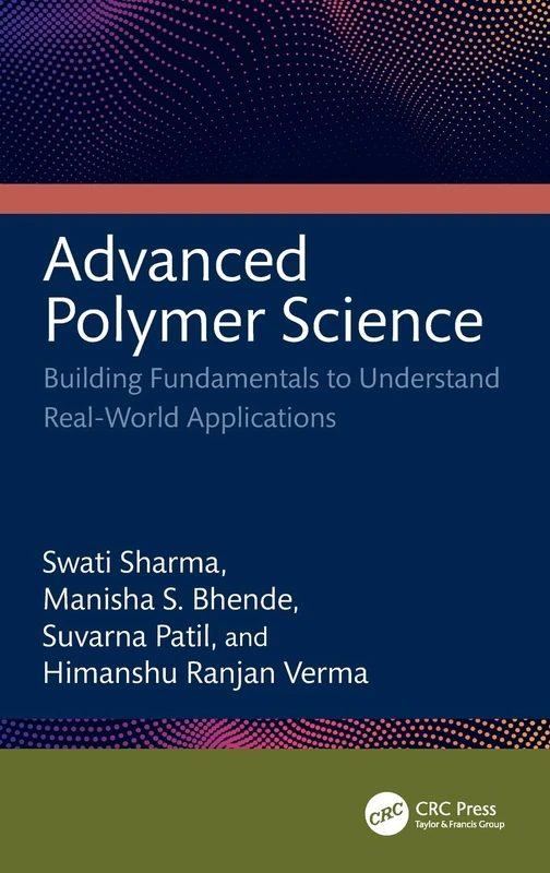 Advanced Polymer Science: Building Fundamentals to Understand Real-World Applications