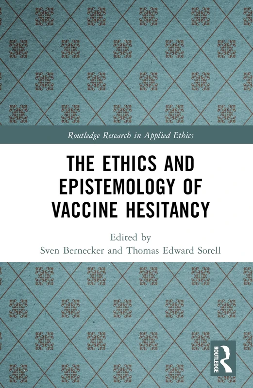 The Ethics and Epistemology of Vaccine Hesitancy (Routledge Research in Applied Ethics)