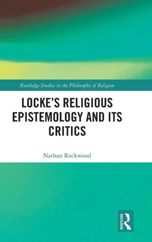 Routledge Locke's Religious Epistemology and Its Critics