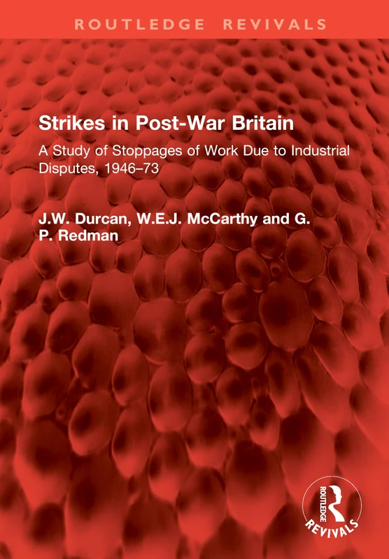 Strikes in Post-War Britain: A Study of Stoppages of Work Due to Industrial Disputes, 1946–73 (Routledge Revivals)