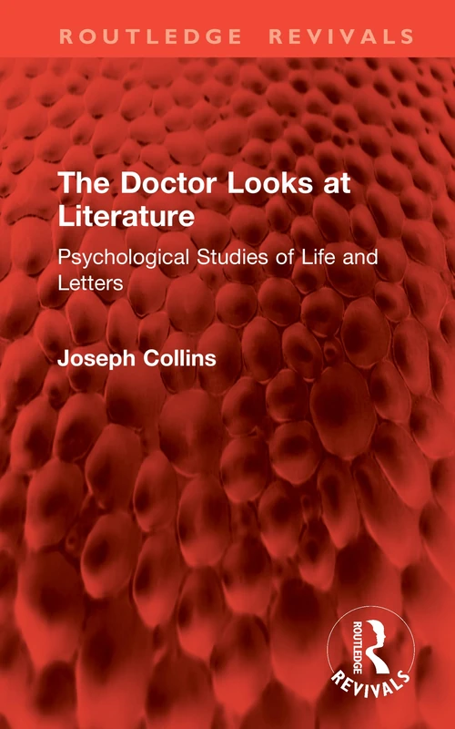 The Doctor Looks at Literature: Psychological Studies of Life and Letters (Routledge Revivals)