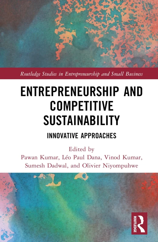 Entrepreneurship and Competitive Sustainability: Innovative Approaches (Routledge Studies in Entrepreneurship and Small Business)