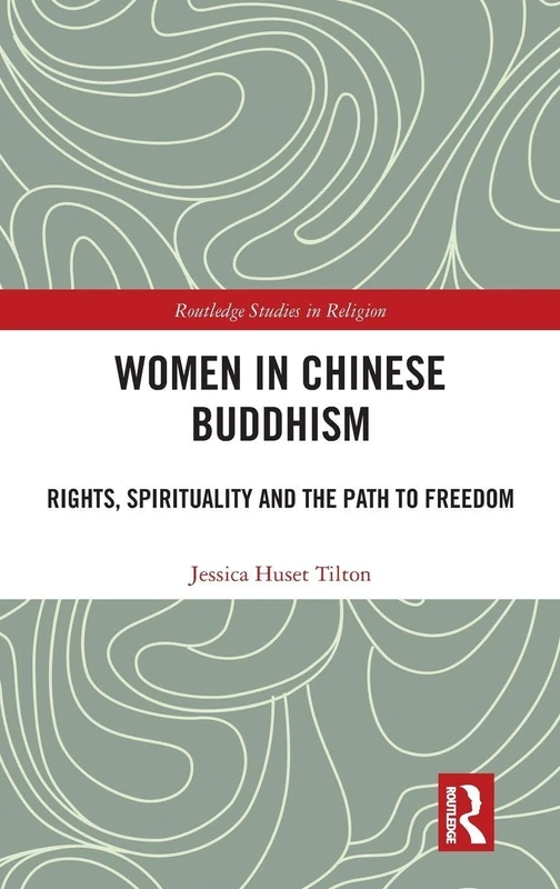 Women in Chinese Buddhism: Rights, Spirituality and the Path to Freedom (Routledge Studies in Religion)