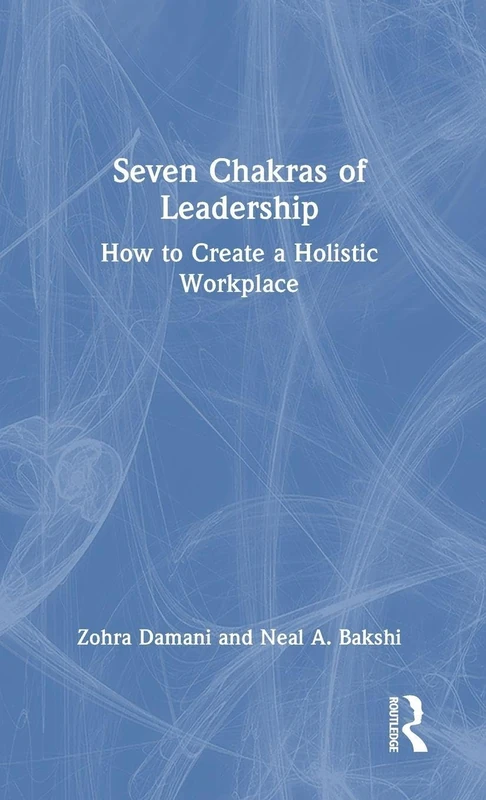 Seven Chakras of Leadership: How to Create a Holistic Workplace