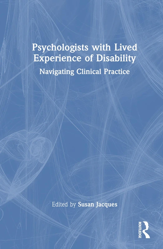 Psychologists with Lived Experience of Disability: Navigating Clinical Practice
