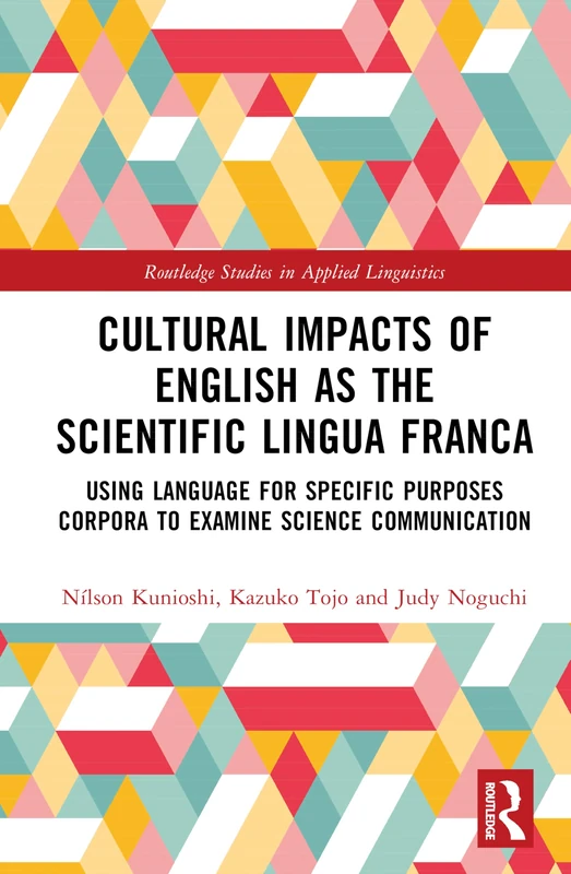 Cultural Impacts of English as the Scientific Lingua Franca: Using Language for Specific Purposes Corpora to Examine Science Communication (Routledge Studies in Applied Linguistics)