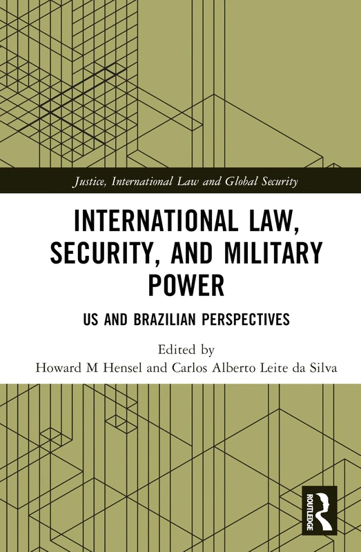 International Law, Security, and Military Power: US and Brazilian Perspectives (Justice, International Law and Global Security)