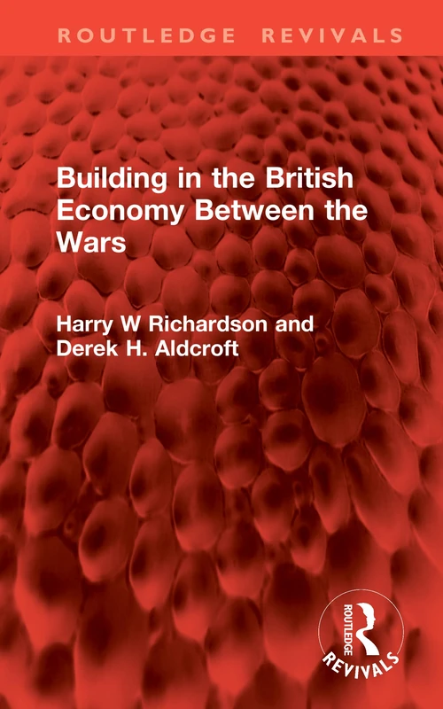 Building in the British Economy Between the Wars (Routledge Revivals)