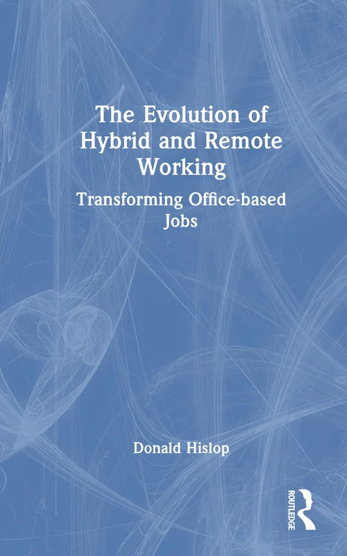 The Evolution of Hybrid and Remote Working: Transforming Office-based Jobs