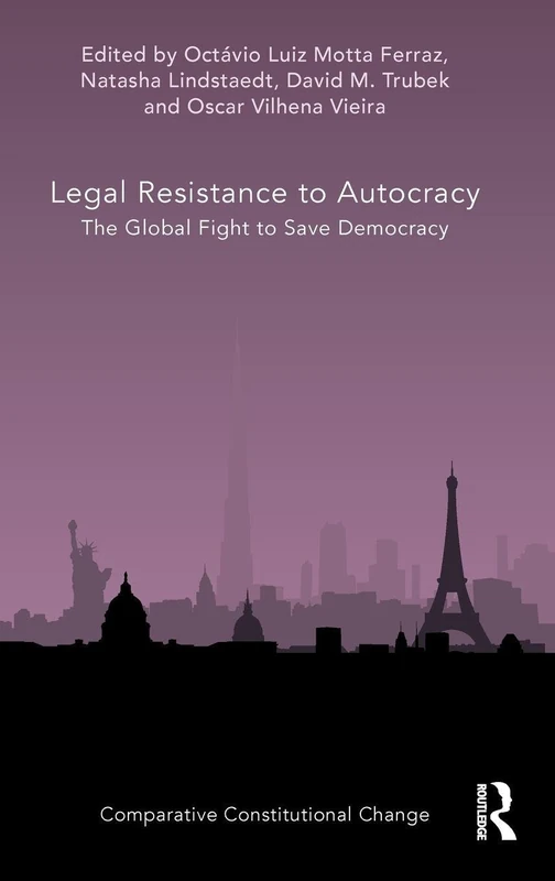 Legal Resistance to Autocracy: The Global Fight to Save Democracy (Comparative Constitutional Change)
