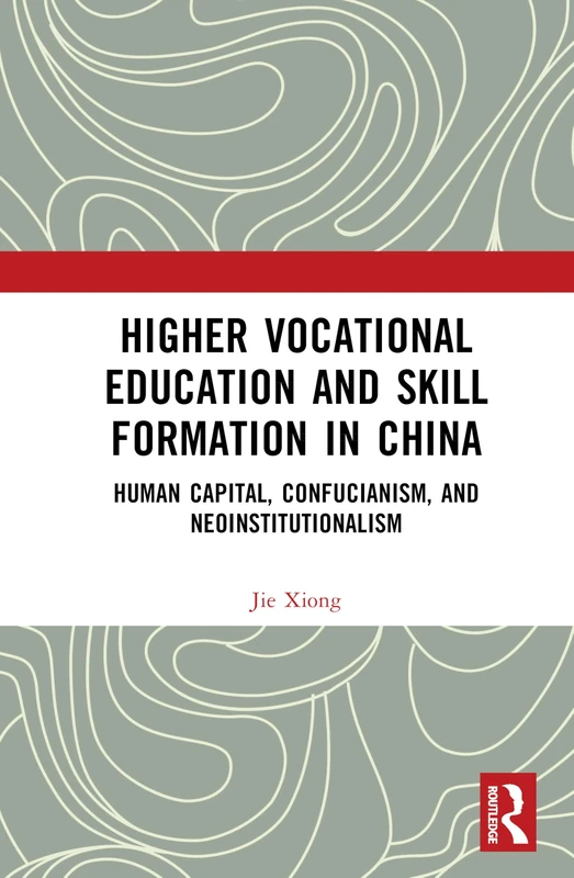 Routledge Higher Vocational Education and Skill Formation in China