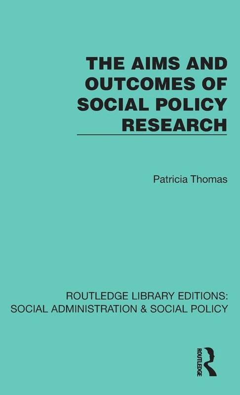 The Aims and Outcomes of Social Policy Research (Routledge Library Editions: Social Administration & Social Policy)