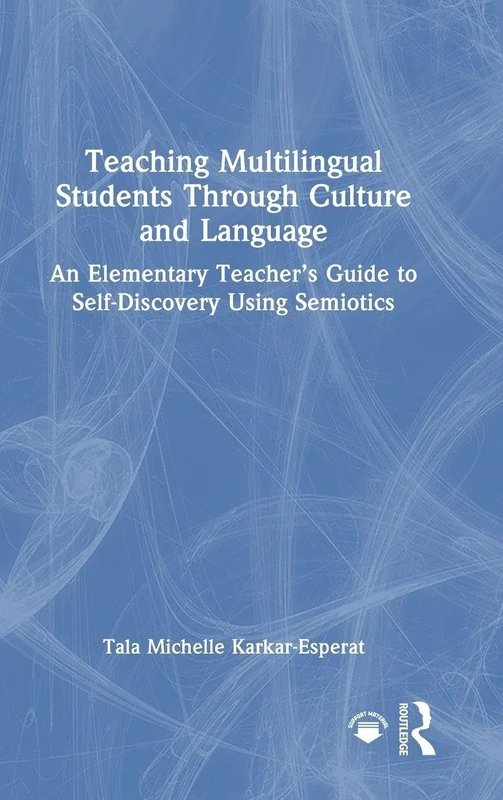 Teaching Multilingual Students Through Culture and Language: An Elementary Teacher’s Guide to Self-Discovery Using Semiotics
