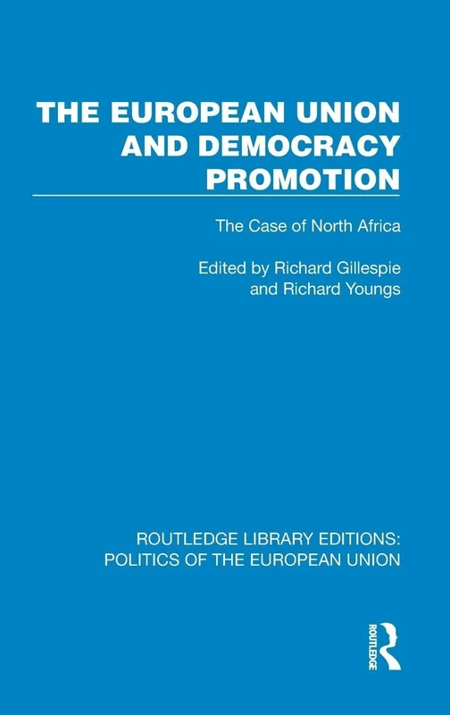 The European Union and Democracy Promotion: The Case of North Africa (Routledge Library Editions: Politics of the European Union)