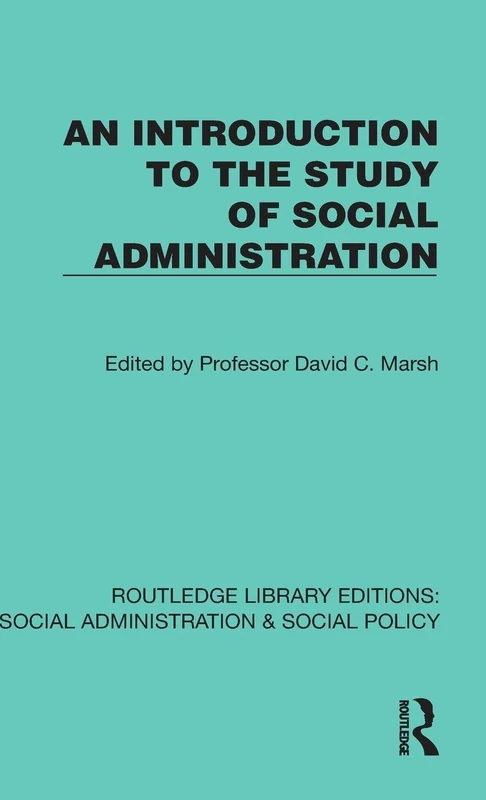 An Introduction to the Study of Social Administration (Routledge Library Editions: Social Administration & Social Policy)