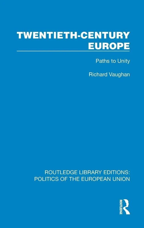 Twentieth-Century Europe: Paths to Unity (Routledge Library Editions: Politics of the European Union)