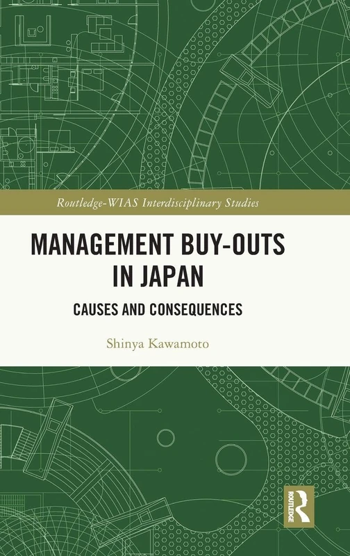Management Buy-outs in Japan: Causes and Consequences (Routledge-WIAS Interdisciplinary Studies)
