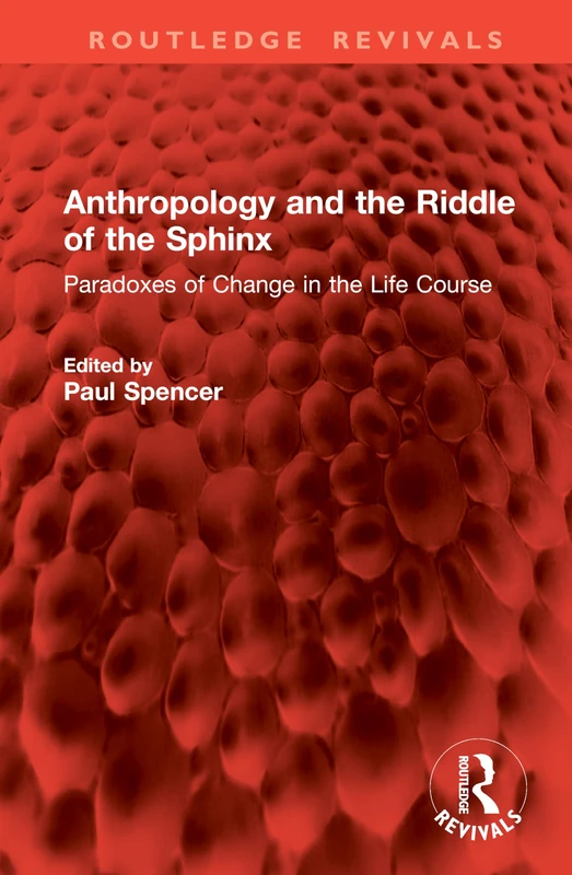Anthropology and the Riddle of the Sphinx: Paradoxes of Change in the Life Course (Routledge Revivals)