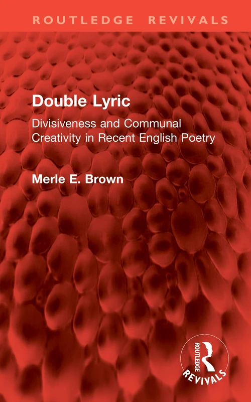 Double Lyric: Divisiveness and Communal Creativity in Recent English Poetry (Routledge Revivals)