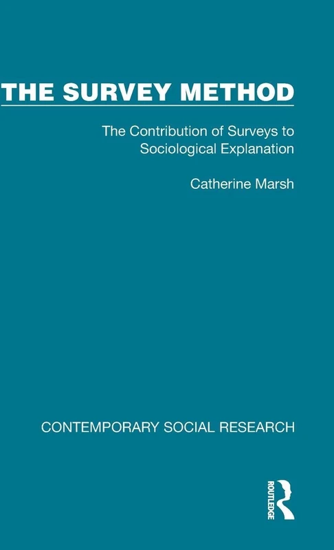 The Survey Method: The Contribution of Surveys to Sociological Explanation (Contemporary Social Research)