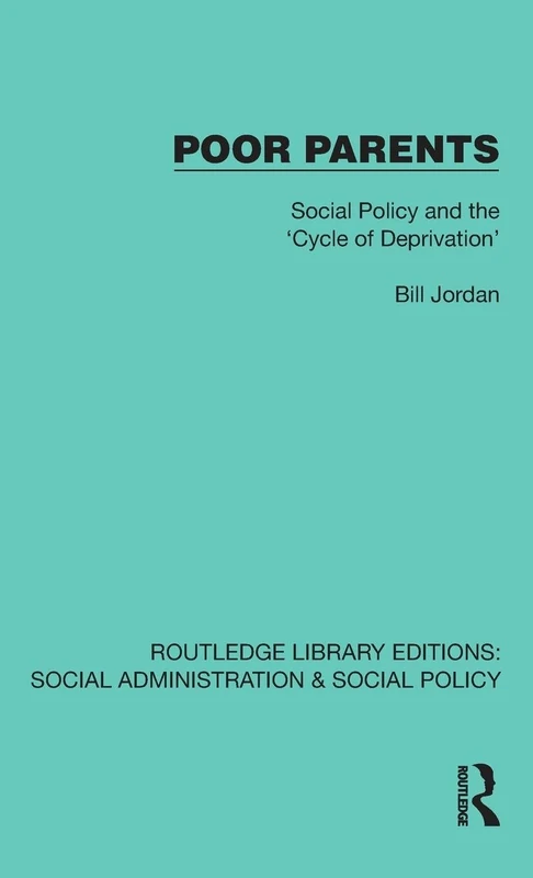 Poor Parents: Social Policy and the 'Cycle of Deprivation' (Routledge Library Editions: Social Administration & Social Policy)