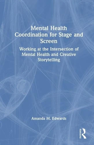 Mental Health Coordination for Stage and Screen: Working at the Intersection of Mental Health and Creative Storytelling