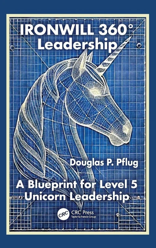IRONWILL 360° Leadership: A Blueprint for Level 5 Unicorn Leadership (Security, Audit and Leadership Series)