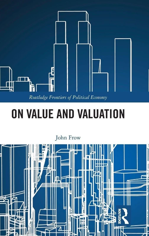 On Value and Valuation (Routledge Frontiers of Political Economy)