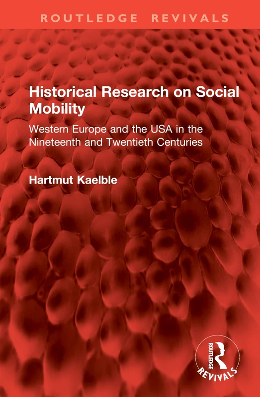Historical Research on Social Mobility: Western Europe and the USA in the Nineteenth and Twentieth Centuries (Routledge Revivals)