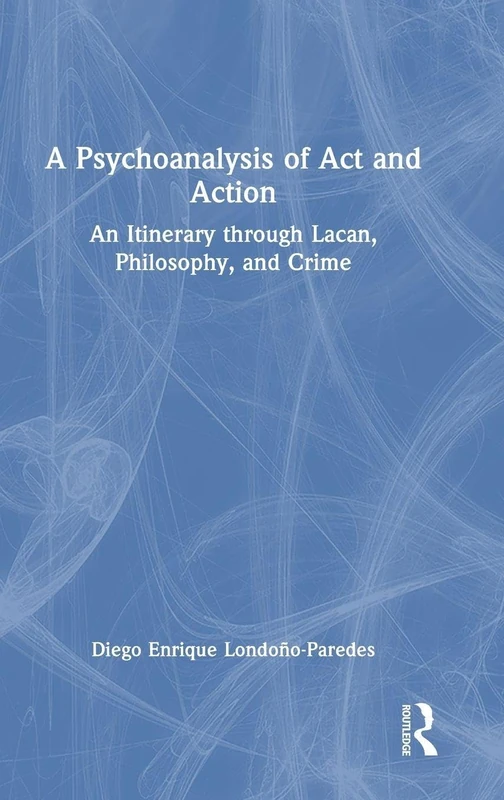 Routledge - A Psychoanalysis of Act and Action Book