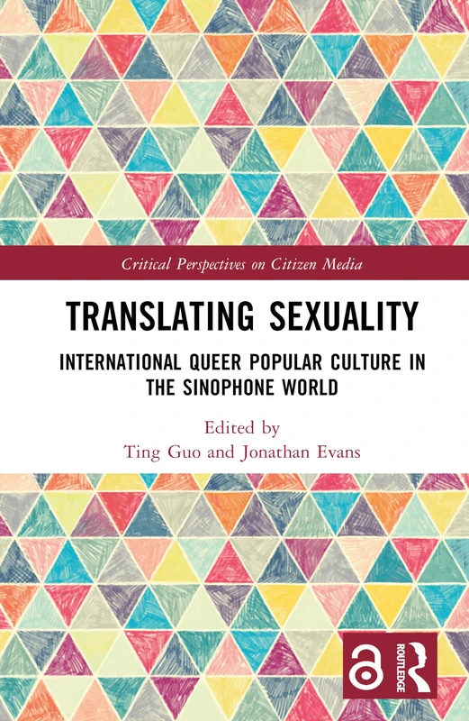 Translating Sexuality: International Queer Popular Culture in the Sinophone World (Critical Perspectives on Citizen Media)