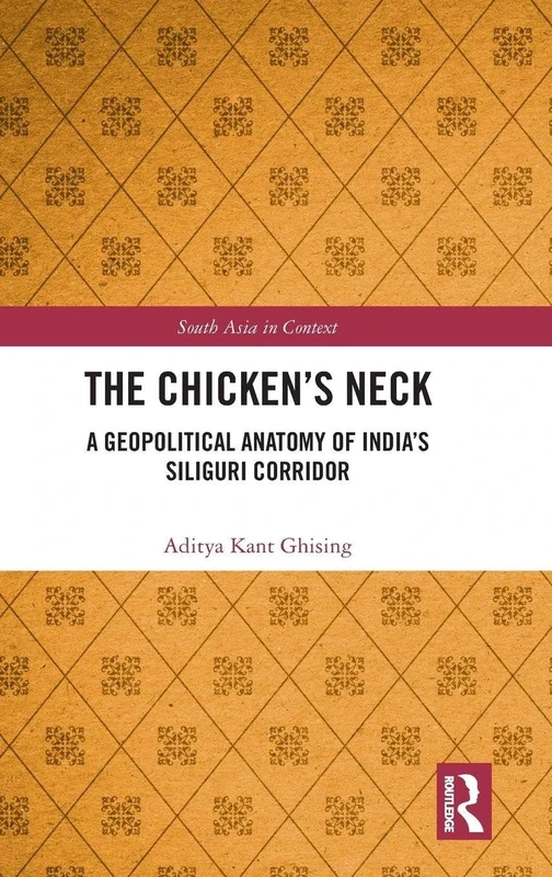 The Chicken's Neck: A Geopolitical Anatomy of India's Siliguri Corridor (South Asia in Context) - Image 1