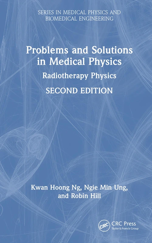 Problems and Solutions in Medical Physics: Radiotherapy Physics (Series in Medical Physics and Biomedical Engineering) - Image 1