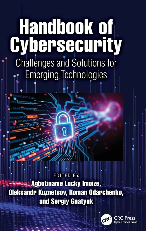 Handbook of Cybersecurity: Challenges and Solutions for Emerging Technologies