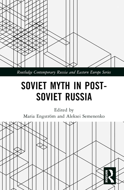 Soviet Myth in Post-Soviet Russia (Routledge Contemporary Russia and Eastern Europe Series)