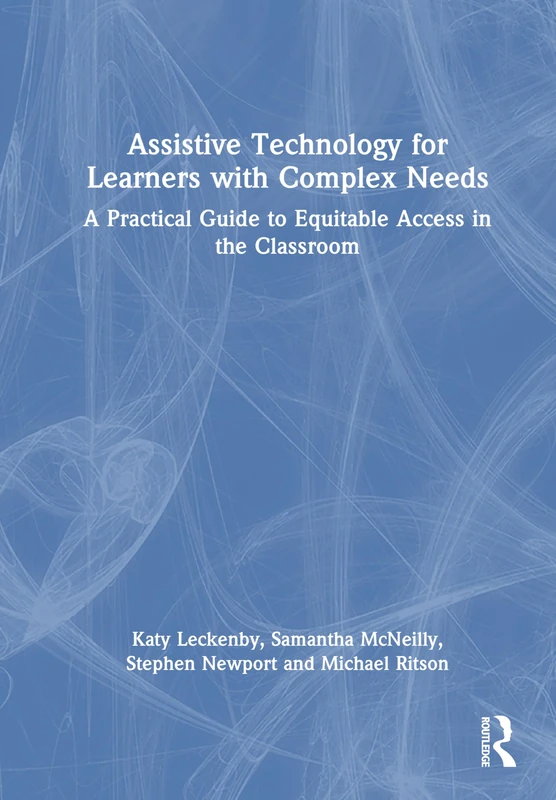 Assistive Technology for Learners with Complex Needs: A Practical Guide to Equitable Access in the Classroom