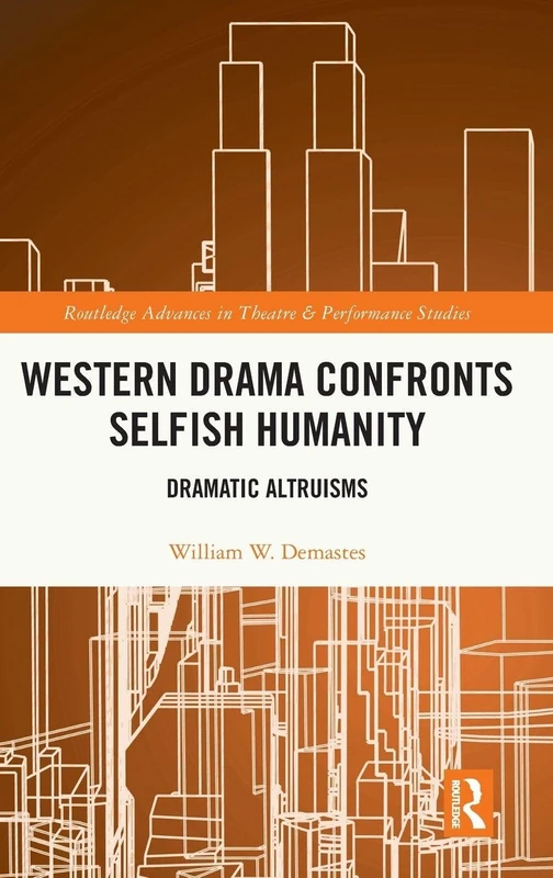 Western Drama Confronts Selfish Humanity: Dramatic Altruisms (Routledge Advances in Theatre & Performance Studies)