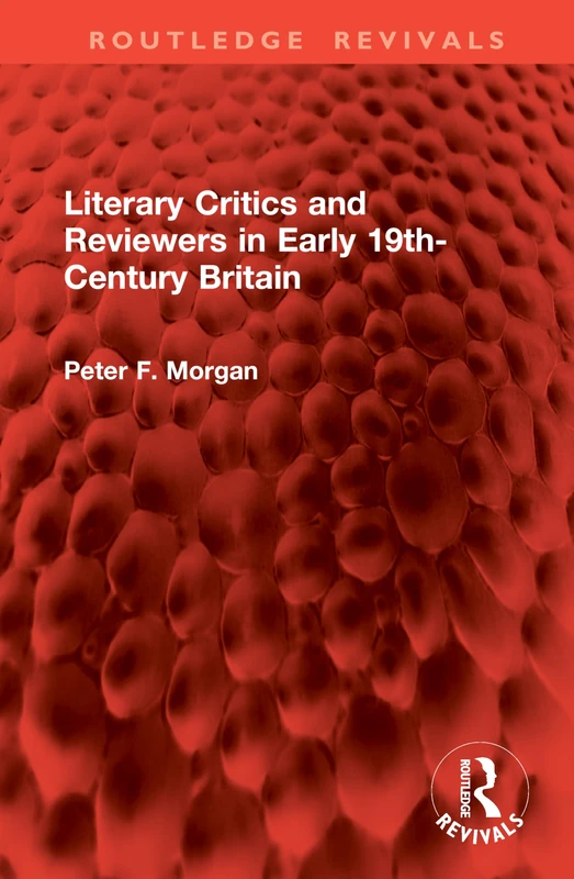 Literary Critics and Reviewers in Early 19th-Century Britain (Routledge Revivals)