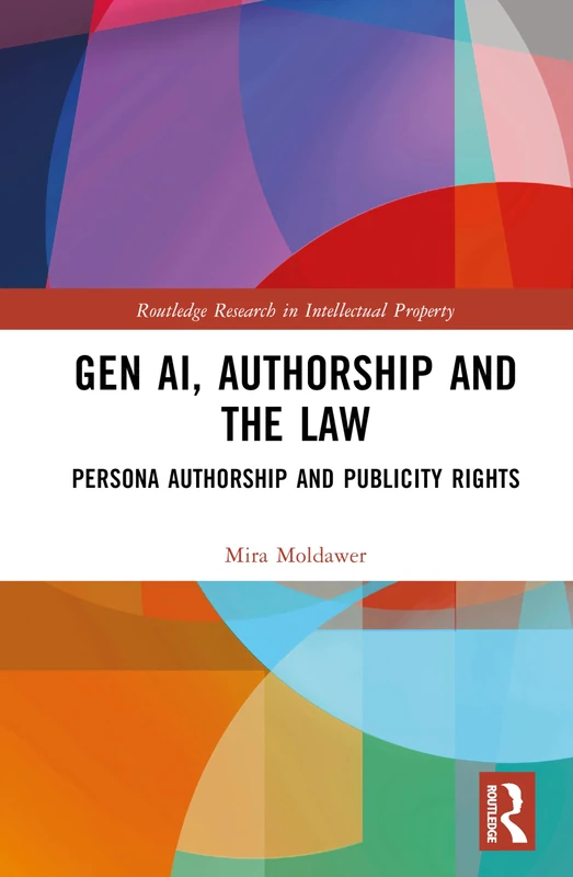 Gen AI, Authorship and the Law: Persona Authorship and Publicity Rights (Routledge Research in Intellectual Property)