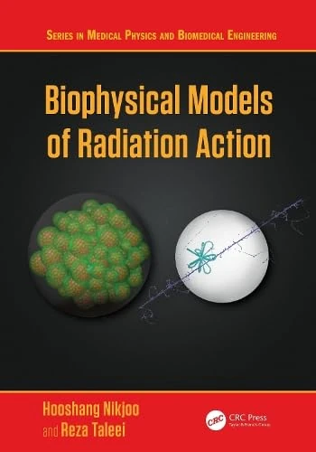 Biophysical Models of Radiation Action (Series in Medical Physics and Biomedical Engineering)