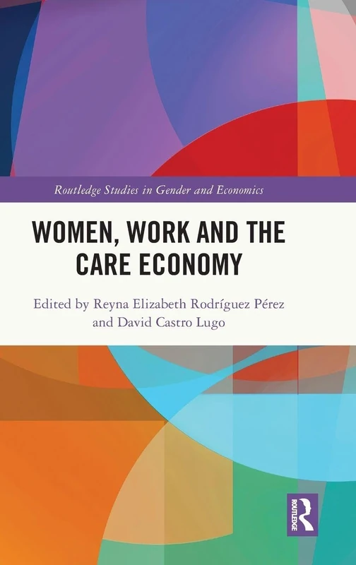 Women, Work and the Care Economy (Routledge Studies in Gender and Economics)