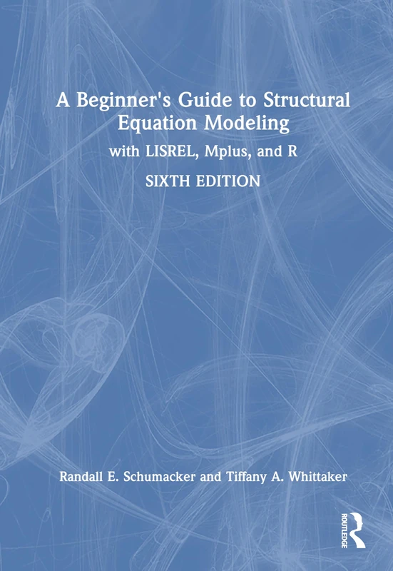 A Beginner's Guide to Structural Equation Modeling: with LISREL, Mplus, and R
