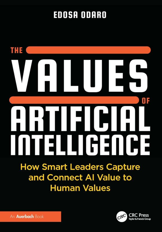 The Values of Artificial Intelligence: How Smart Leaders Capture and Connect AI Value to Human Values