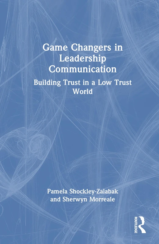 Game Changers in Leadership Communication: Building Trust in a Low Trust World