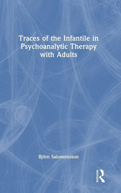 Traces of the Infantile in Psychoanalytic Therapy - Routledge