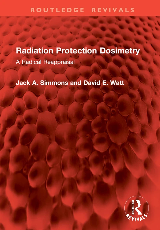 Radiation Protection Dosimetry: A Radical Reappraisal (Routledge Revivals)